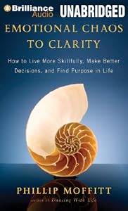Emotional Chaos to Clarity: How to Live More Skillfully, Make Better Decisions, and Find Purpose in Life