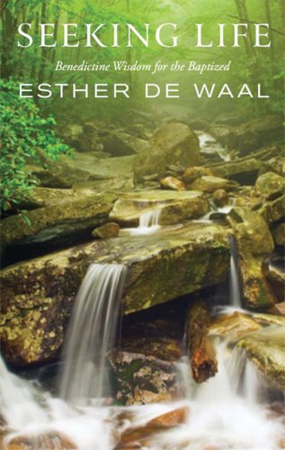 Seeking Life: The Baptismal Invitation of the Rule of St. Benedict by Esther de Waal