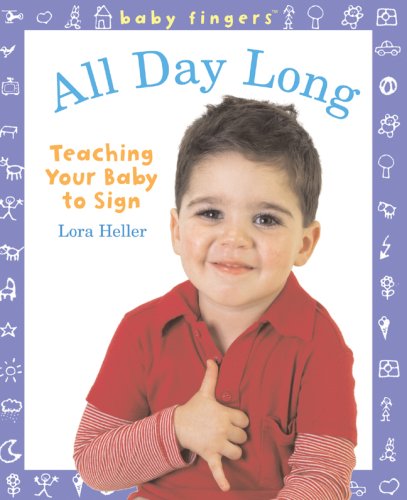 Baby Fingers: All Day Long: Teaching Your Baby to Sign by Lora Heller