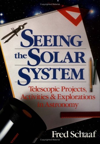 Seeing the Solar System: Telescopic Projects, Activities, and Explorations in Astronomy (Wiley Science Editions) by Fred Schaaf