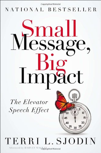 Small Message, Big Impact: The Elevator Speech Effect by Terri L. Sjodin