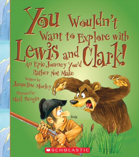 You Wouldn't Want to Explore With Lewis and Clark!: An Epic Journey You'd Rather Not Make by Jacqueline Morley