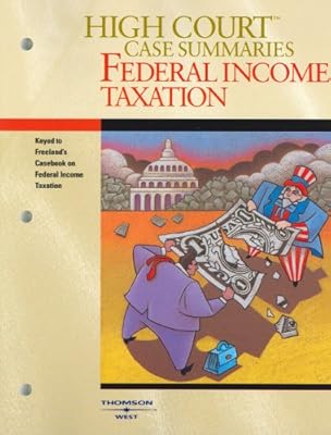 High Court Case Summaries on Federal Income Taxation (Keyed to Freeland, Thirteenth Edition)