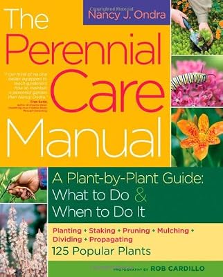 The Perennial Care Manual: A Plant-by-Plant Guide: What to Do & When to Do It
