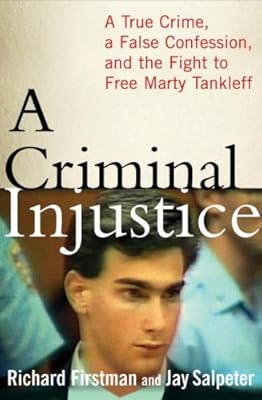 A Criminal Injustice: A True Crime, a False Confession, and the Fight to Free Marty Tankleff
