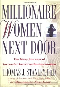 Millionaire Women Next Door: The Many Journeys of Successful American Businesswomen