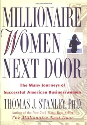 Millionaire Women Next Door: The Many Journeys of Successful American Businesswomen