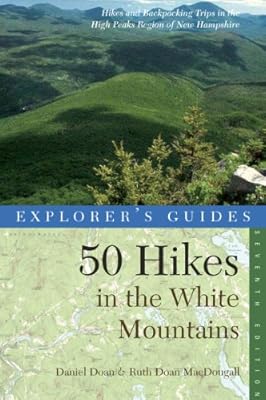 Explorer's Guide 50 Hikes in the White Mountains: Hikes and Backpacking Trips in the High Peaks Region of New Hampshire (Seventh Edition) (Explorer's 50 Hikes)