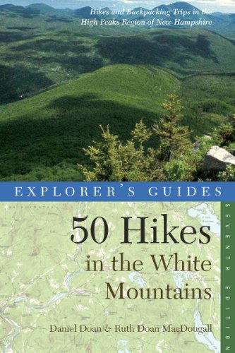 Explorer's Guide 50 Hikes in the White Mountains: Hikes and Backpacking Trips in the High Peaks Region of New Hampshire (Seventh Edition) (Explorer's 50 Hikes) by Daniel Doan