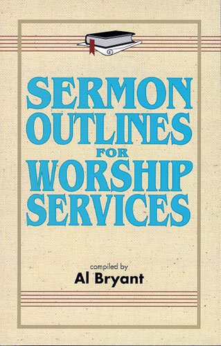 Sermon Outlines for Worship Services by Al Bryant