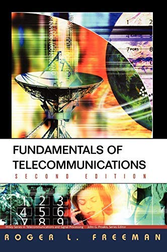 Fundamentals of Telecommunications (Wiley Series in Telecommunications and Signal Processing Book 92) by Roger L. Freeman