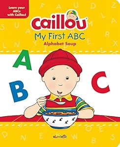 Caillou, My First ABC: The Alphabet Soup by Chouette Publishing                       ,