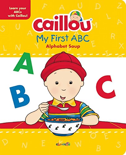 Caillou, My First ABC: The Alphabet Soup by Chouette Publishing                       ,
