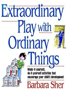 Extraordinary Play with Ordinary Things (Homegrown) by Barbara Sher