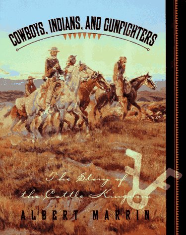 Cowboys, Indians, and Gunfighters: The Story of the Cattle Kingdom by Albert Marrin