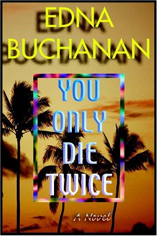 You Only Die Twice by Edna Buchanan
