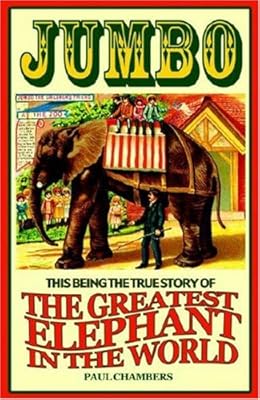 Jumbo: This Being the True Story of the Greatest Elephant in the World