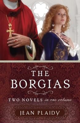 The Borgias: Two Novels in One Volume