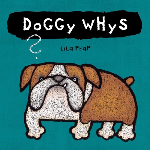 Doggy Whys? by Lila Prap