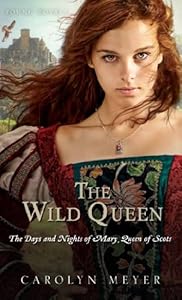 The Wild Queen: The Days and Nights of Mary, Queen of Scots