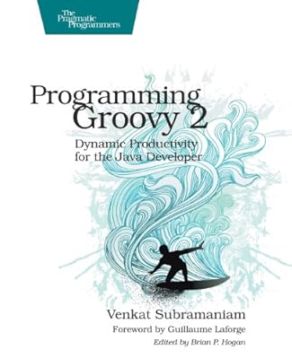 Programming Groovy 2: Dynamic Productivity for the Java Developer (Pragmatic Programmers)