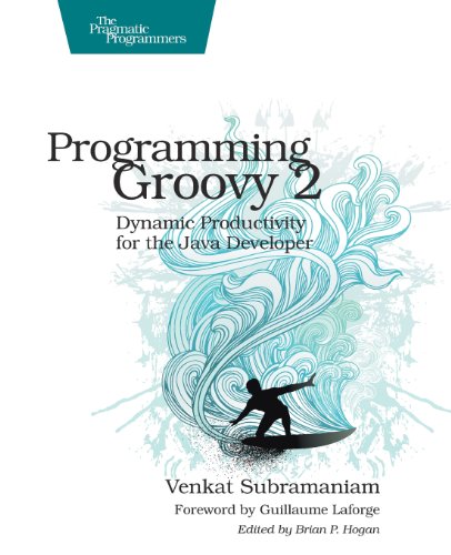 Programming Groovy 2: Dynamic Productivity for the Java Developer (Pragmatic Programmers) by Venkat Subramaniam