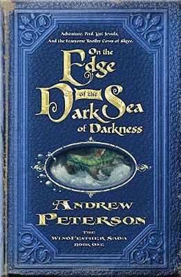 On the Edge of the Dark Sea of Darkness: Adventure Peril, Lost Jewels, and the Fearsome Toothy Cows of Skree (The Wingfeather Saga)