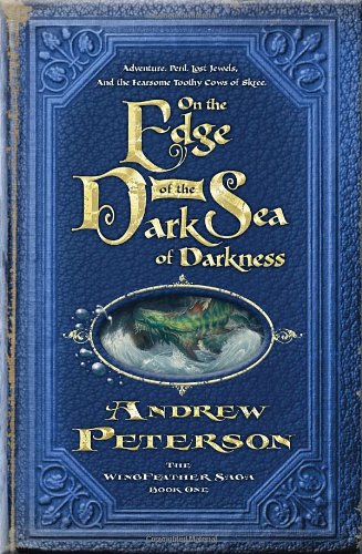 On the Edge of the Dark Sea of Darkness: Adventure Peril, Lost Jewels, and the Fearsome Toothy Cows of Skree (The Wingfeather Saga) by Andrew Peterson