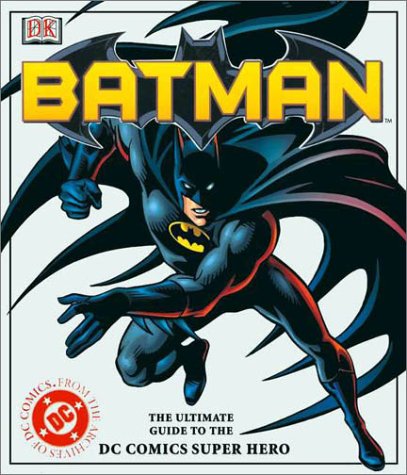 Batman: The Ultimate Guide to the Dark Knight by Scott Beatty