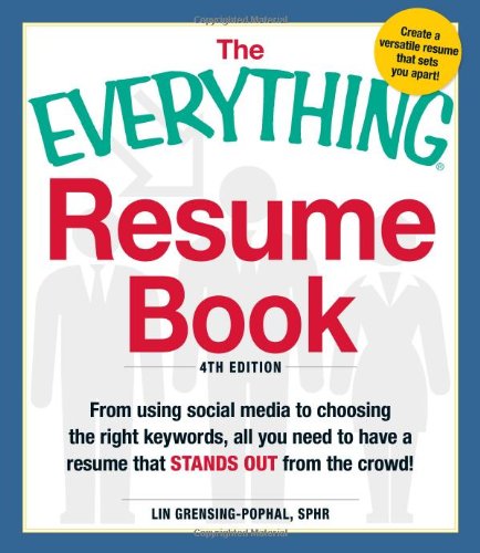 The Everything Resume Book: From Using Social Media to Choosing the Right Keywords, All You Need to Have a Resume That Stands Out From the Crowd! by Lin Grensing-Pophal