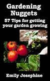 Gardening Nuggets: 57 Tips For Getting Your Garden Growing
