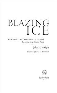 Blazing Ice: Pioneering the Twenty-first CenturyÆs Road to the South Pole: Pioneering the Twenty-first Century's Road to the South Pole by John H. Wright