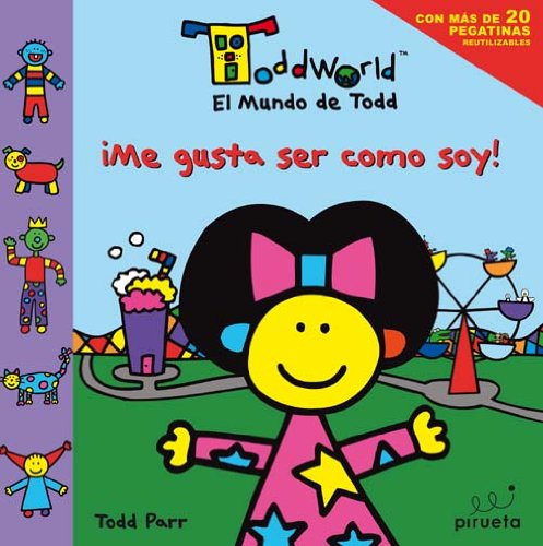 Me gusta ser como soy (El mundo de Todd) (El Mundo De Todd / Toddworld) (Spanish Edition) by Todd Parr
