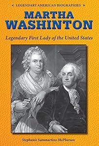 Martha Washington: Legendary First Lady of the United States