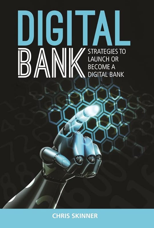 Digital Bank: Strategies to Launch or Become a Digital Bank by Chris Skinner