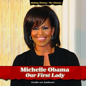 Michelle Obama: Our First Lady (Making History: the Obamas)