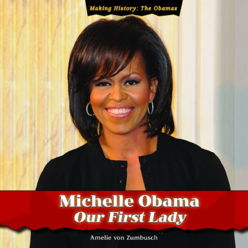 Michelle Obama: Our First Lady (Making History: the Obamas) by Amelie Von Zumbusch