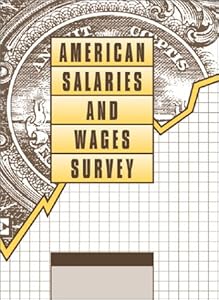American Salaries and Wages Survey: Statistical Data Derived from More Than 200 Government, Business & News Sources (American Salaries and Wages Survey, 6th ed)