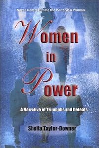 Women in Power (A Narrative of Triumphs and Defeats) by Sheila Taylor-Downer