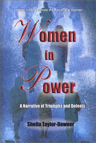 Women in Power (A Narrative of Triumphs and Defeats) by Sheila Taylor-Downer