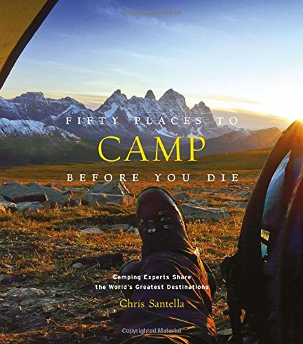 Fifty Places to Camp Before You Die by Chris Santella