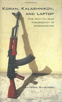 Koran, Kalashnikov, and Laptop: The Neo-Taliban Insurgency in Afghanistan 2002-2007 (Columbia/Hurst)