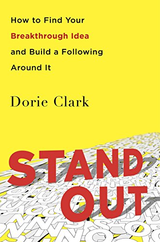 STAND OUT: HOW TO FIND YOUR BREAKTHROUGH IDEA AND BUILD A By Dorie Clark