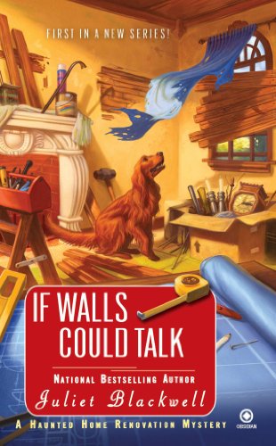 If Walls Could Talk: A Haunted Home Renovation Mystery by Juliet Blackwell