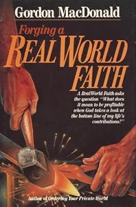 Forging a Real World Faith by Gordon MacDonald