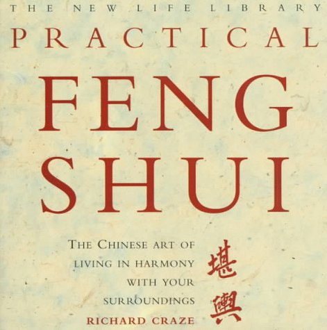 Practical Feng Shui: The Chinese Art of Living in Harmony With Your Surroundings by Richard Craze