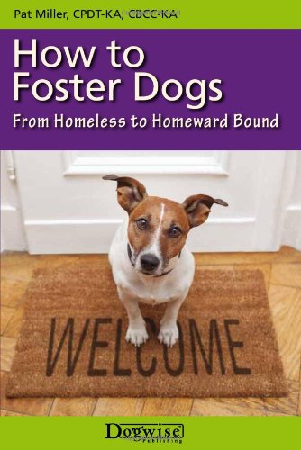How to Foster Dogs: From Homeless to Homeward Bound by Pat Miller