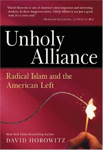 Unholy Alliance: Radical Islam And The American Left by David Horowitz