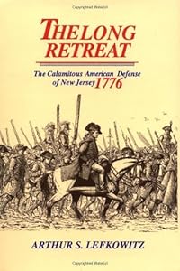 The Long Retreat: The Calamitous Defense of New Jersey, 1776