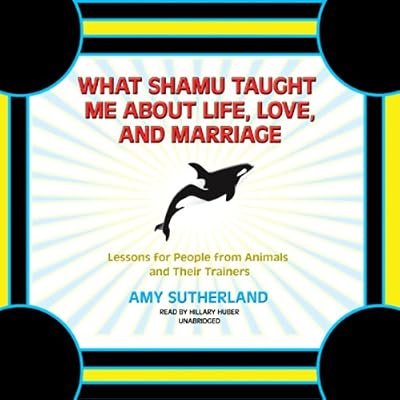 What Shamu Taught Me about Life, Love, and Marriage: Lessons for People from Animals